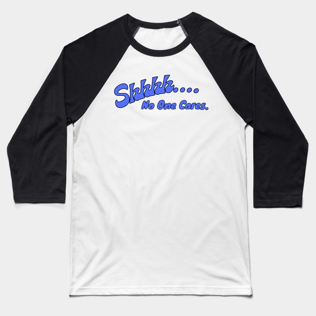 Shhhh... No One Cares Baseball T-Shirt by Spatski